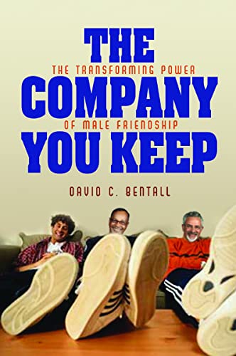 The Company You Keep: The Transforming Power of Male Friendship - Click to Buy