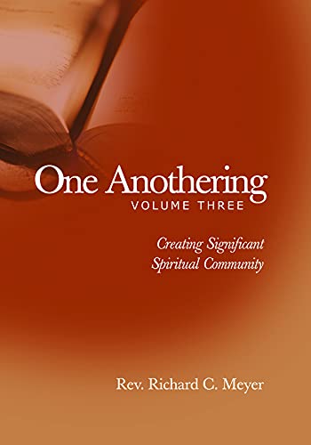One Anothering, Volume 3: Creating Significant Spiritual Community