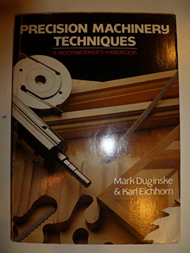 Precision Machinery Techniques: A Woodworker's Handbook With Useful Tips and Jigs for Everyone - Click to Buy