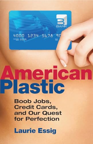 American Plastic: Boob Jobs, Credit Cards, and the Quest for Perfection - Click to Buy