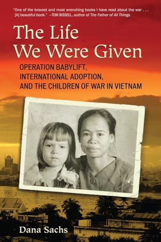 The Life We Were Given: Operation Babylift, International Adoption, and the Children of War in Vietnam - Click to Buy