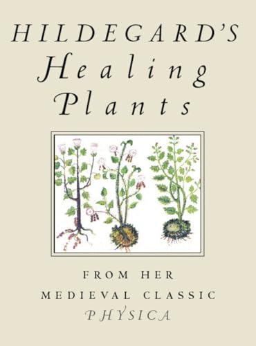 Hildegard's Healing Plants: From Her Medieval Classic Physica - Click to Buy