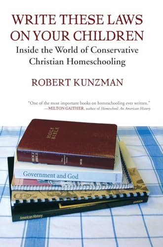 Write These Laws on Your Children: Inside the World of Conservative Christian Homeschooling - Click to Buy