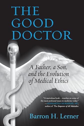 The Good Doctor: A Father, a Son, and the Evolution of Medical Ethics - Click to Buy