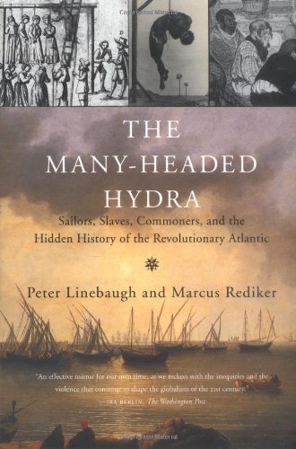 The Many-Headed Hydra: Sailors, Slaves, Commoners, and the Hidden History of the Revolutionary Atlantic - Click to Buy