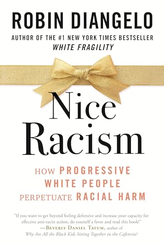 Nice Racism: How Progressive White People Perpetuate Racial Harm - Click to Buy