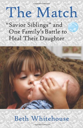 The Match: Savior Siblings and One Family's Battle to Heal Their Daughter - Click to Buy