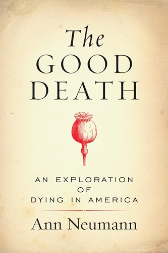 The Good Death: An Exploration of Dying in America - Click to Buy