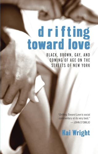 Drifting Toward Love: Black, Brown, Gay, and Coming of Age on the Streets of New York - Click to Buy