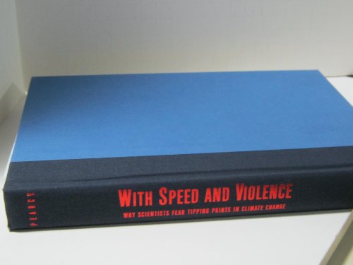 With Speed and Violence: Why Scientists Fear Tipping Points in Climate Change - Click to Buy