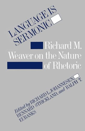 Language is Sermonic: Richard M. Weaver on the Nature of Rhetoric - Click to Buy