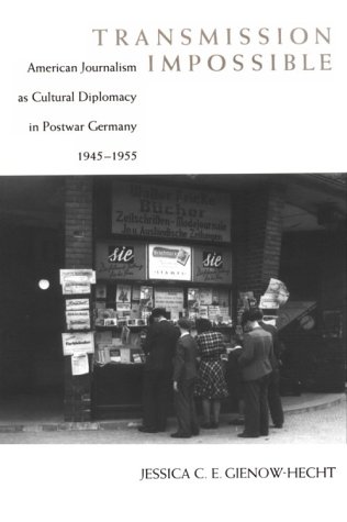 Transmission Impossible: American Journalism as Cultural Diplomacy in Postwar Germany, 1945–1955 (Eisenhower Center Studies on War and Peace) - Click to Buy