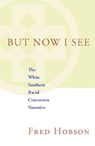 But Now I See: The White Southern Racial Conversion Narrative (Walter Lynwood Fleming Lectures in Southern History) - Click to Buy