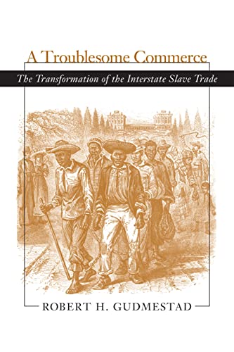 A Troublesome Commerce: The Transformation of the Interstate Slave Trade - Click to Buy