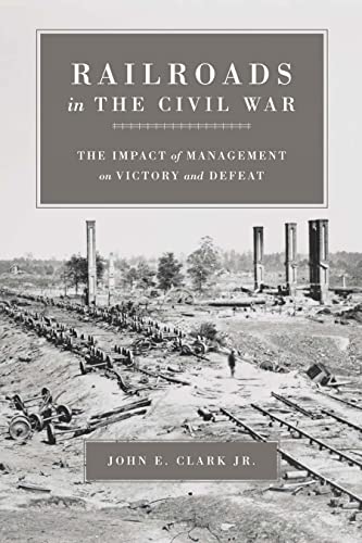 Railroads in the Civil War: The Impact of Management on Victory and Defeat - Click to Buy