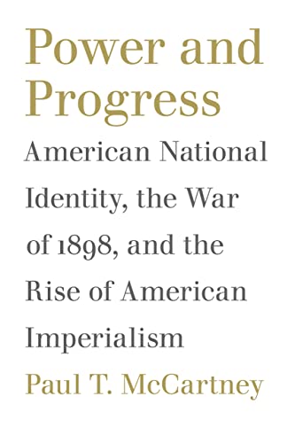 Power and Progress: American National Identity, the War of 1898, and the Rise of American Imperialism (Political Traditions in Foreign Policy Series) - Click to Buy
