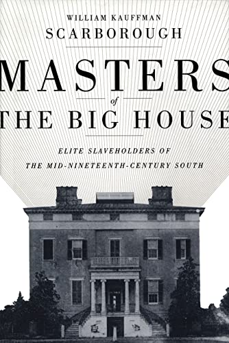 Masters of the Big House: Elite Slaveholders of the Mid-Nineteenth-Century South (Jules and Frances Landry Award)