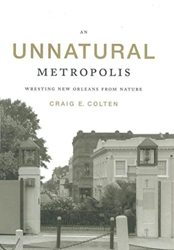 An Unnatural Metropolis: Wresting New Orleans from Nature - Click to Buy