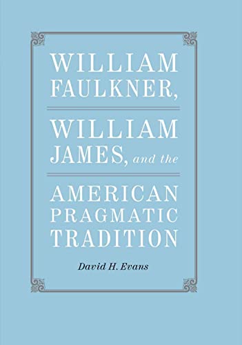 William Faulkner, William James, and the American Pragmatic Tradition (Southern Literary Studies) - Click to Buy