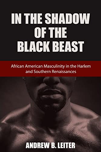 In the Shadow of the Black Beast: African American Masculinity in the Harlem and Southern Renaissances (Southern Literary Studies) - Click to Buy