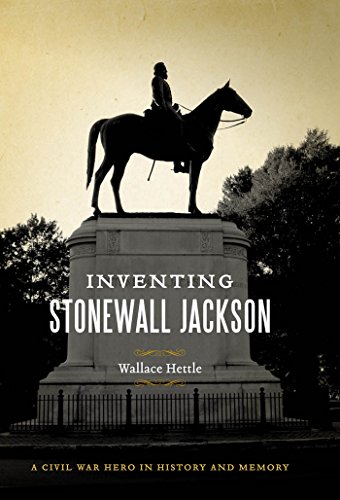 Inventing Stonewall Jackson: A Civil War Hero in History and Memory - Click to Buy