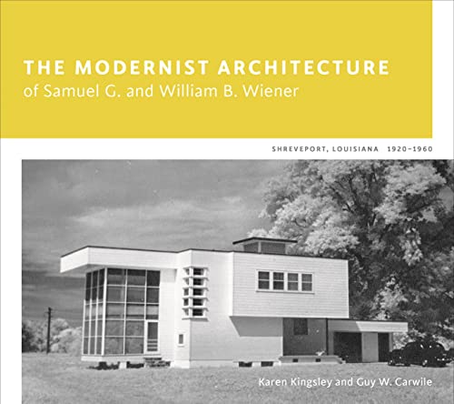The Modernist Architecture of Samuel G. and William B. Wiener: Shreveport, Louisiana, 1920-1960 - Click to Buy