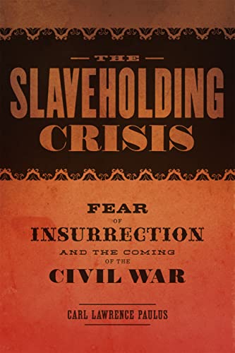 The Slaveholding Crisis: Fear of Insurrection and the Coming of the Civil War - Click to Buy
