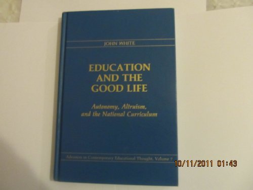 Education and the Good Life: Autonomy, Altruism, and the National Curriculum - Click to Buy