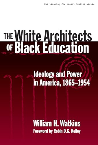 The White Architects of Black Education: Ideology and Power in America, 1865-1954 - Click to Buy