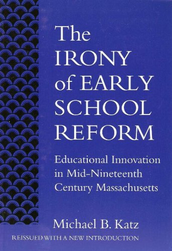 Irony of Early School Reform: Educational Innovation in Mid-Nineteenth Century Massachusetts - Click to Buy