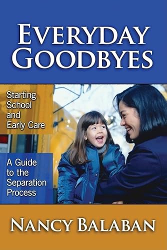 Everyday Goodbyes: Starting School and Early Care: A Guide to the Separation Process (Early Childhood Education Series) - Click to Buy