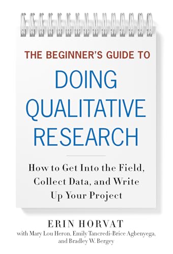 The Beginner's Guide to Doing Qualitative Research: How to Get Into the Field, Collect Data, and Write Up Your Project