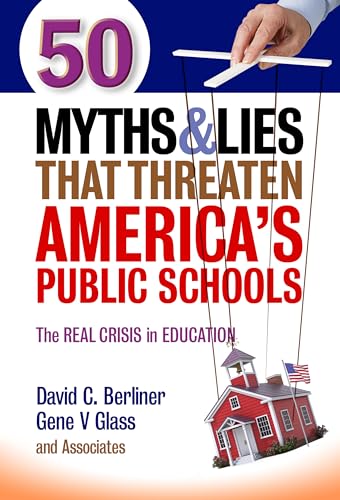 50 Myths and Lies That Threaten America’s Public Schools: The Real Crisis in Education - Click to Buy