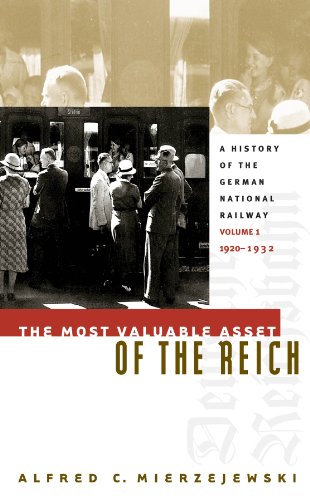 The Most Valuable Asset of the Reich: A History of the German National Railway - Click to Buy