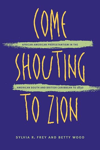 Come Shouting to Zion: African American Protestantism in the American South and British Caribbean to 1830 - Click to Buy