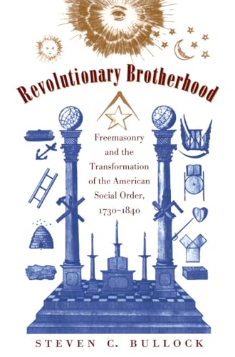 Revolutionary Brotherhood: Freemasonry and the Transformation of the American Social Order, 1730-1840 (Published by the Omohundro Institute of Early ... and the University of North Carolina Press) - Click to Buy
