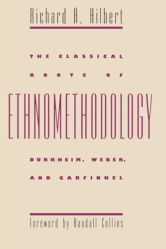 The Classical Roots of Ethnomethodology: Durkheim, Weber, and Garfinkel - Click to Buy