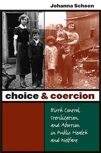 Choice and Coercion: Birth Control, Sterilization, and Abortion in Public Health and Welfare (Gender and American Culture) - Click to Buy