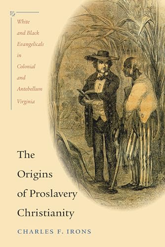 The Origins of Proslavery Christianity: White and Black Evangelicals in Colonial and Antebellum Virginia - Click to Buy