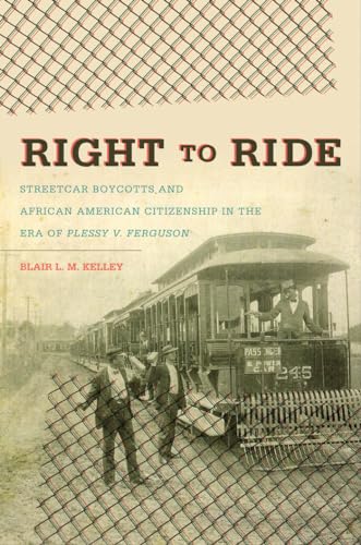 Right to Ride: Streetcar Boycotts and African American Citizenship in the Era of Plessy v. Ferguson - Click to Buy