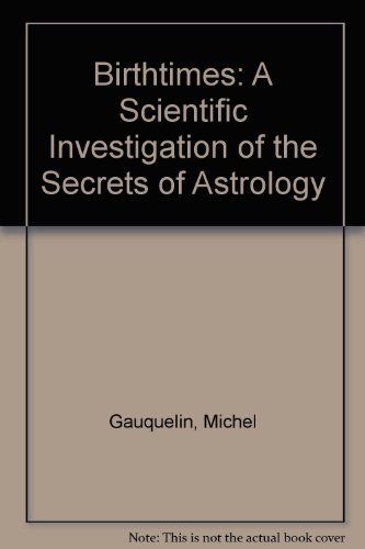 Birthtimes: A Scientific Investigation of the Secrets of Astrology - Click to Buy