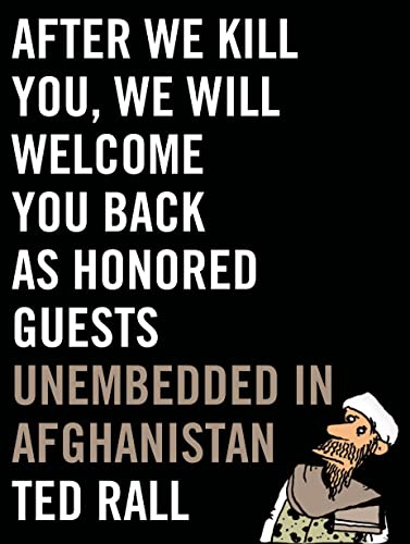 After We Kill You, We Will Welcome You Back as Honored Guests: Unembedded in Afghanistan - Click to Buy