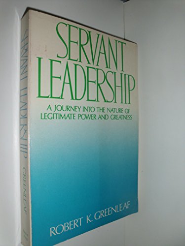 Servant Leadership: A Journey into the Nature of Legimate Power and Greatness - Click to Buy