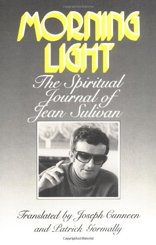 Morning Light: The Spiritual Journal of Jean Sulivan (English and French Edition) - Click to Buy