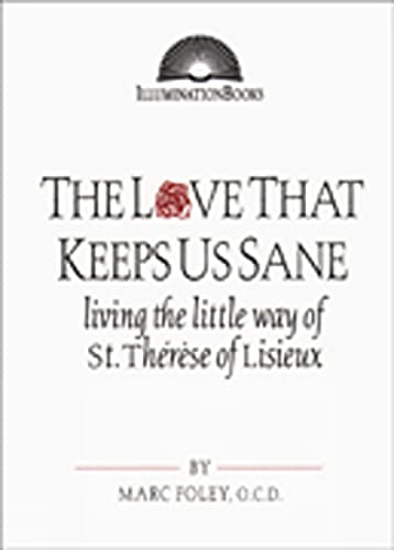 Love That Keeps Us Sane, The: Living the Little Way of St. Thérèse of Lisieux (Illuminationbooks) - Click to Buy