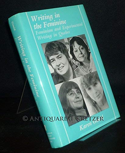 Writing in the Feminine: Feminism and Experimental Writing in Quebec - Click to Buy