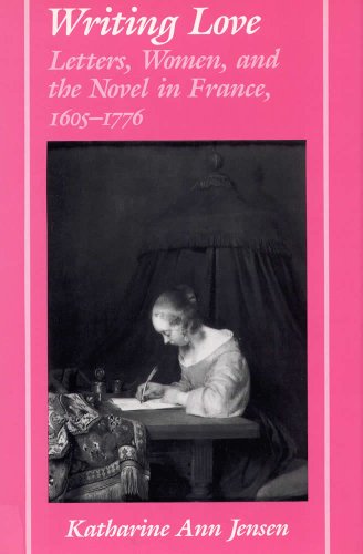Writing Love: Letters, Women, and the Novel in France,1605-1776 (Ad Feminam) - Click to Buy