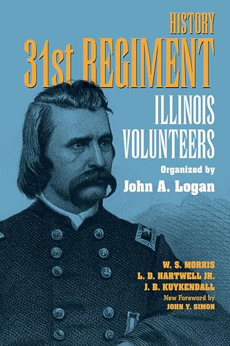 History 31st Regiment Volunteers Organised by John A. Logan (Shawnee Classics): Illinois Volunteers Organized by John A. Logan - Click to Buy