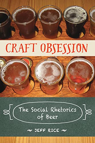 Craft Obsession: The Social Rhetorics of Beer - Click to Buy