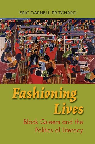 Fashioning Lives: Black Queers and the Politics of Literacy - Click to Buy